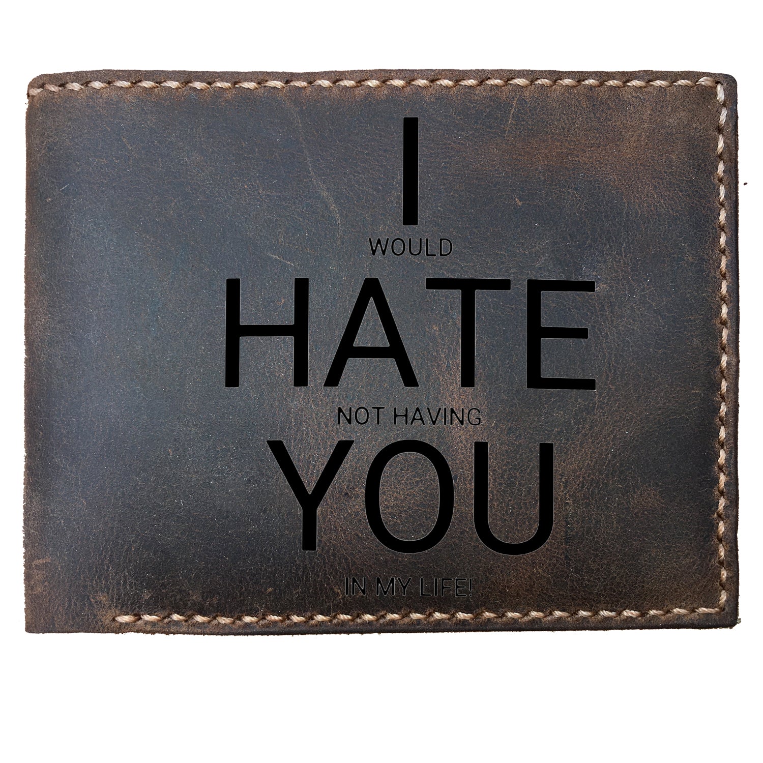 Funny Skitongifts Custom Laser Engraved Bifold Leather Wallet For Men, I  Would Hate Not Having You In My Life