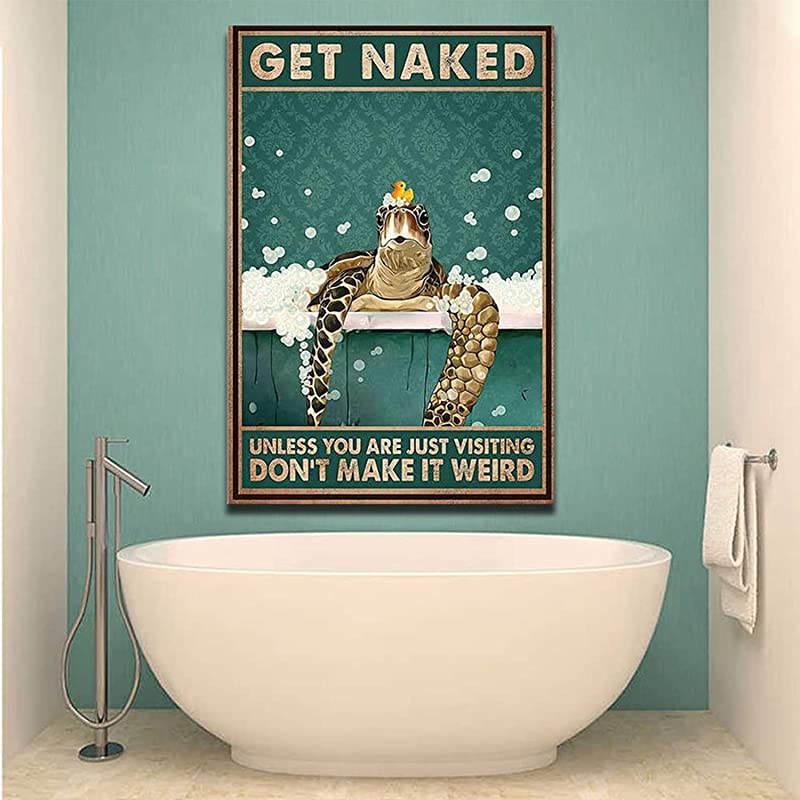 Turtle Bath Get Naked Unless You are Just Visiting Don't Make It