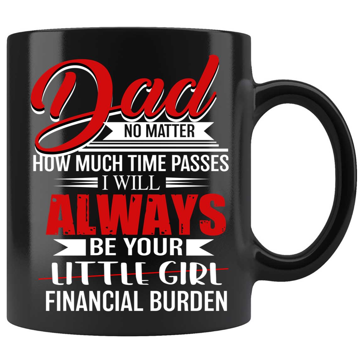 Dad i will always be your little girl financial burden hotsell mug