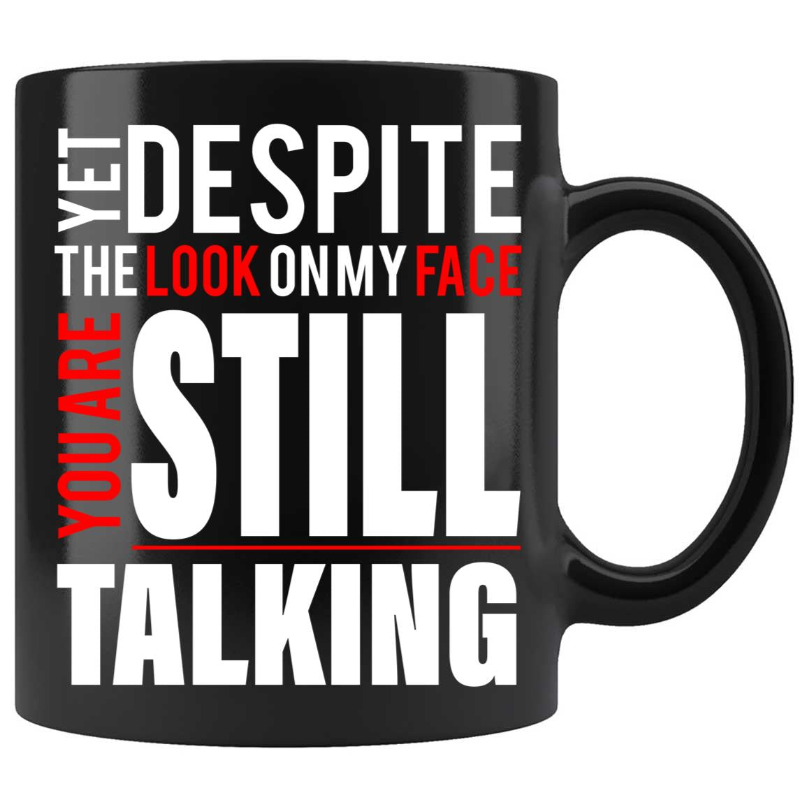 Yet, Despite The Look On My Face Funny Coffee Mug