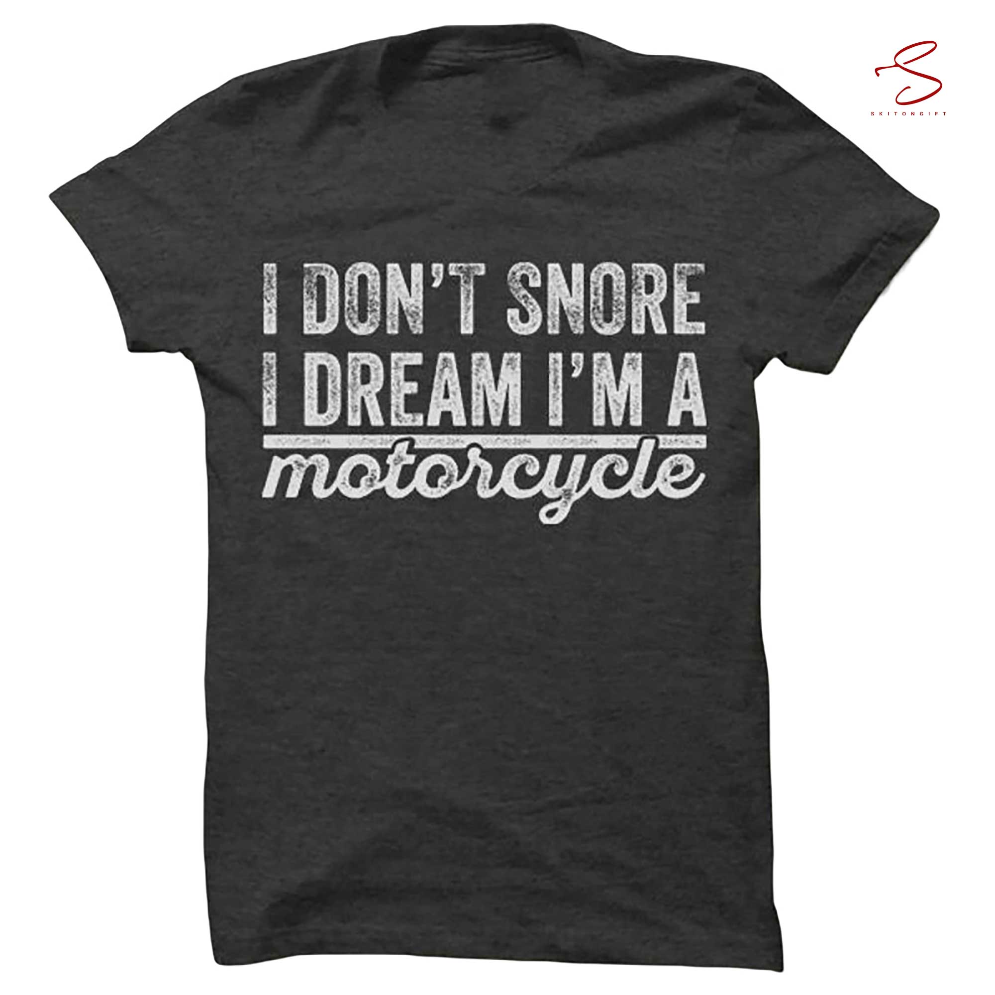 Skitongift Funny Motorcycle T Shirt I DonT Snore I Dream IM A Motorcyc