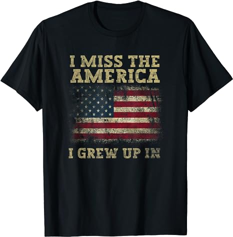 Skitongift I Miss The America I Grew Up In American USA Flag T-Shirt, Graphic Novelty Funny Shirt,Gifts for Him, Her, Gifts for Dad Mom