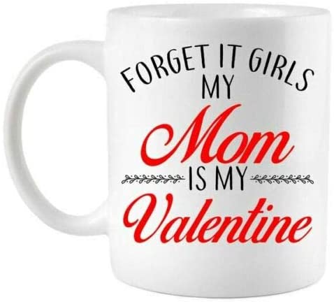 Skitongifts Coffee Mug Funny Ceramic Novelty Forget It Girls My Mom Is My Valentine