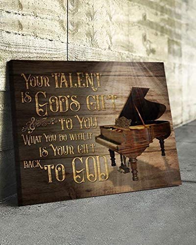 Piano Your Talent Is Gods To You What You Do Is Your Back To God