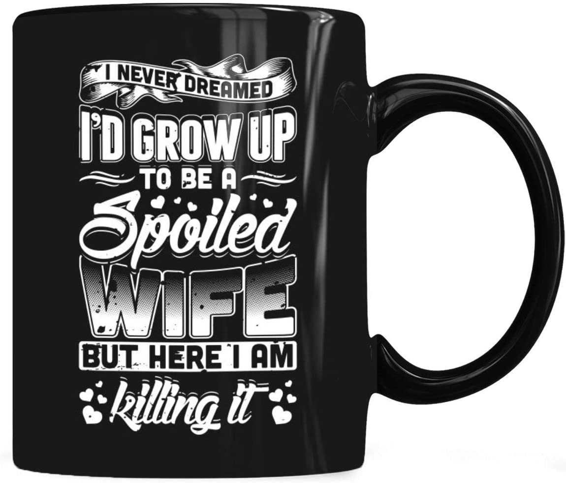 Skitongifts Coffee Mug Funny Ceramic Novelty I Never Dreamed I'd Be A Spoiled Wife Mug - Spoiled Wife