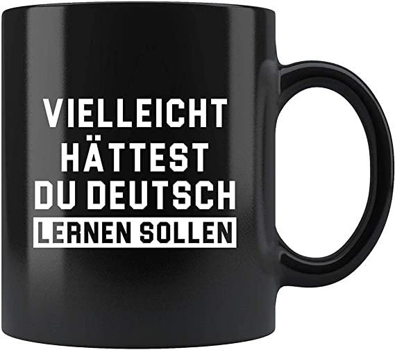 Skitongifts Coffee Mug Funny Ceramic Novelty Vielleicht Hättest Du Deutsch Lernen Sollen (Translation: Maybe You Should Have Learned German)