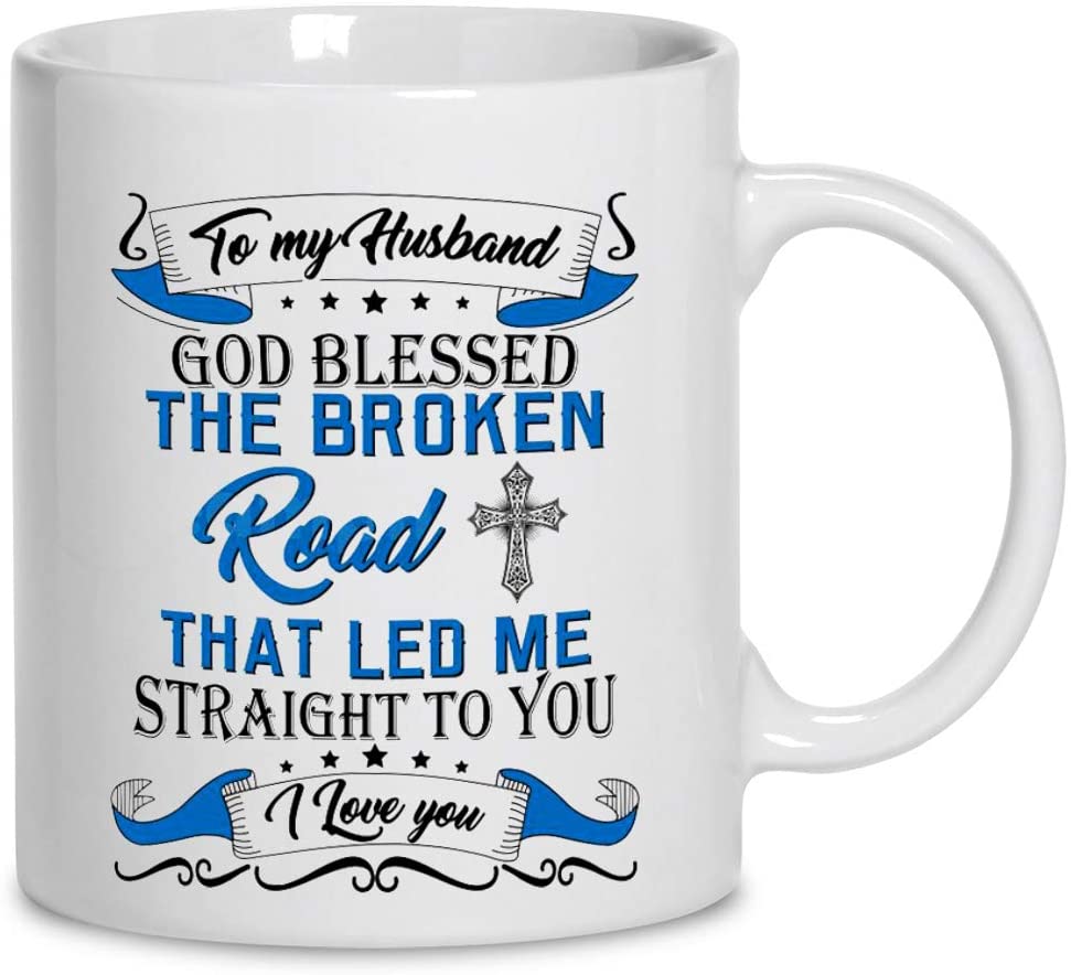 Skitongifts Coffee Mug Funny Ceramic Novelty To My Husband God Blessed The Broken Road That Led Me Straight To You I Love You