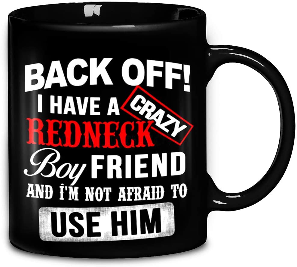 Skitongifts Coffee Mug Funny Ceramic Novelty Back Off I Have A Crazy Redneck Boyfriend And I'm Not Afraid To Use Him