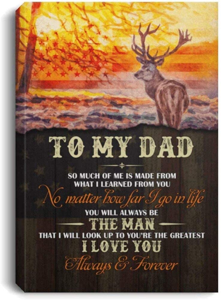 To My Dad So Much Of Me Is Made From What I Learned From You Hunting Dad
