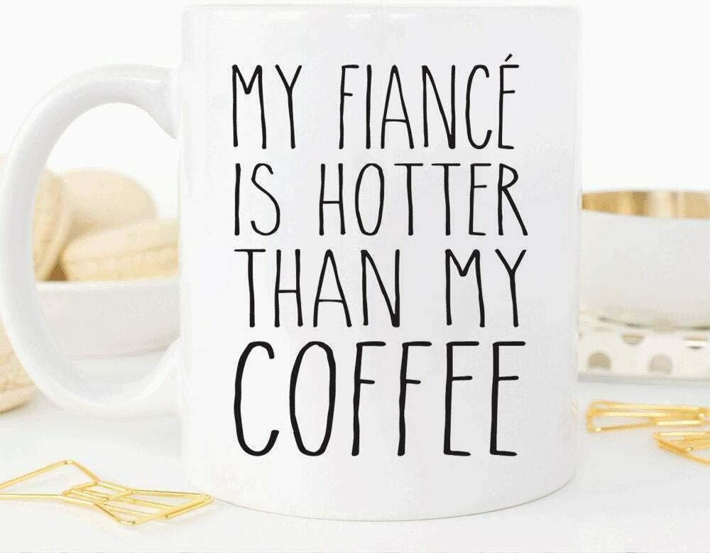 Skitongifts Coffee Mug Funny Ceramic Novelty My Fiance Is Hotter Than My Coffee Funny Valentines Gift For Fiance Anniversary