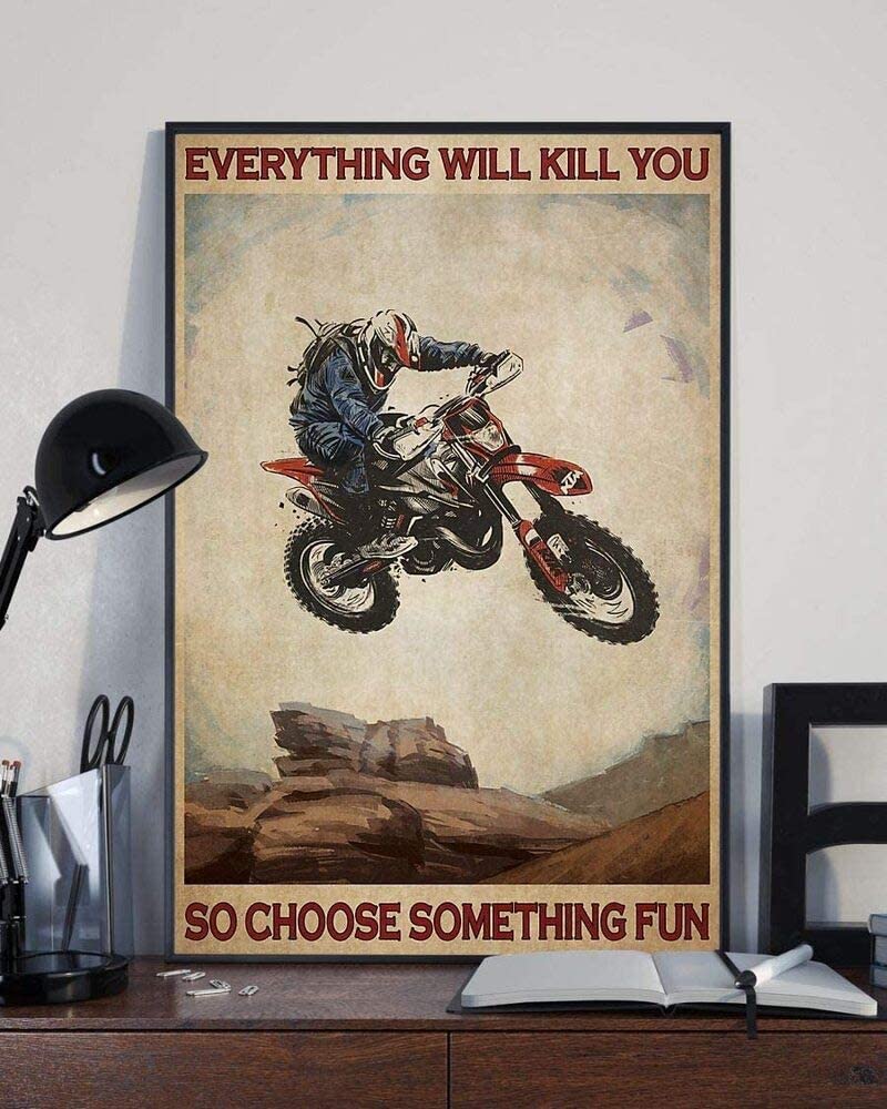 Motorcycle Everything Will Kill You Choose Something Fun Dirtbike