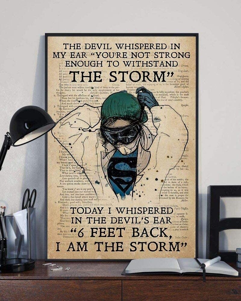 The Devil Whispered In My Ear Youre Not Strong Enough To Withstand The Storm Today I Whispered In The Devils Ear 6 Feet Back I Am The Storm