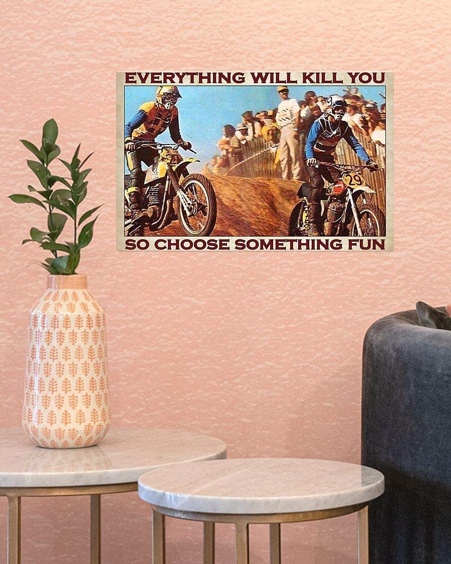 Motorcross Dirt Bike Everything Will Kill You So Choose Something Fun 1208