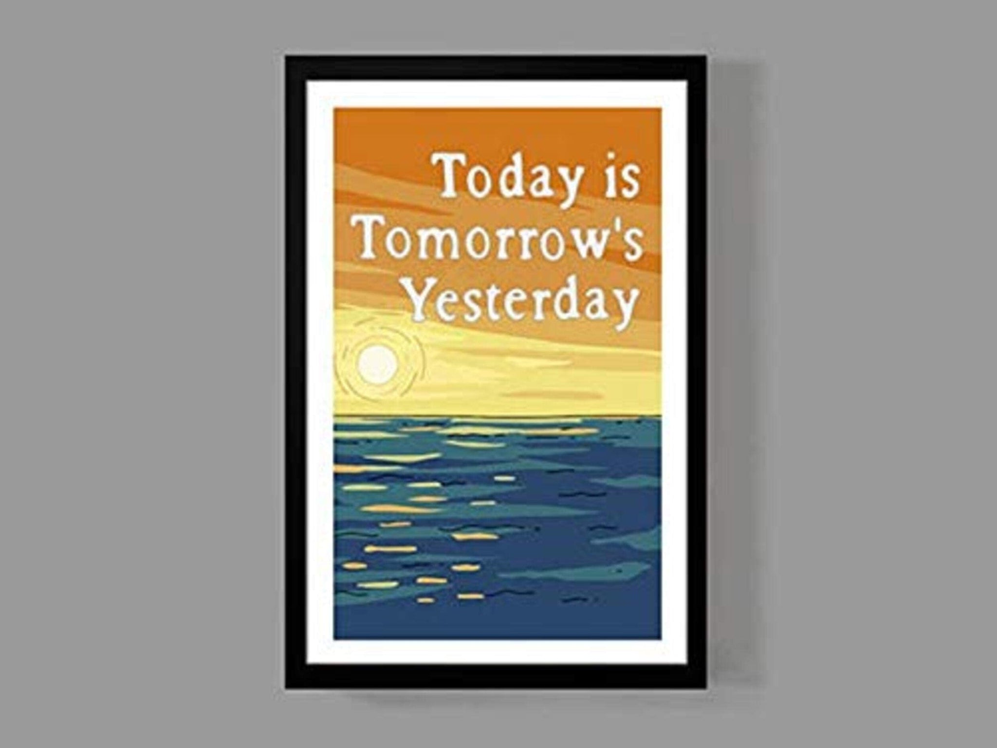 Today Is Tomorrows Yesterday Motivational Quote For Lovers
