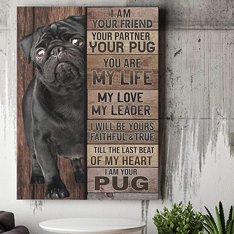 Pug Dog I Am Your Friend Your Partner, I Am Your Pug Pug Dog Decor