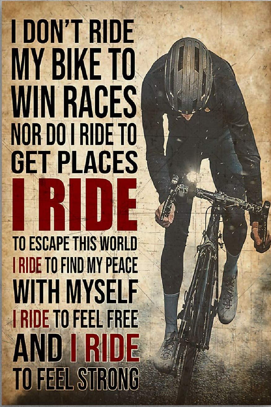 I Dont Ride My Bike To Win Races Nor Do I Ride To Get Places I Ride