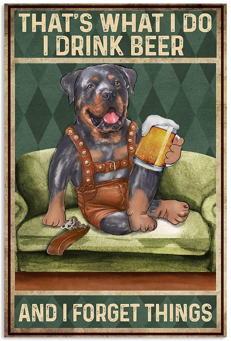Funny Rottweiler Dogs What I Do I Drink Beer Forget Things