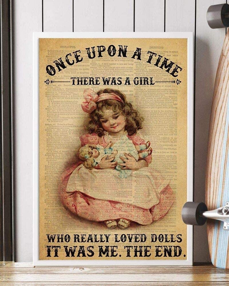 Once Upon A Time There Was A Girl Who Really Loved Dolls It Was Me The End