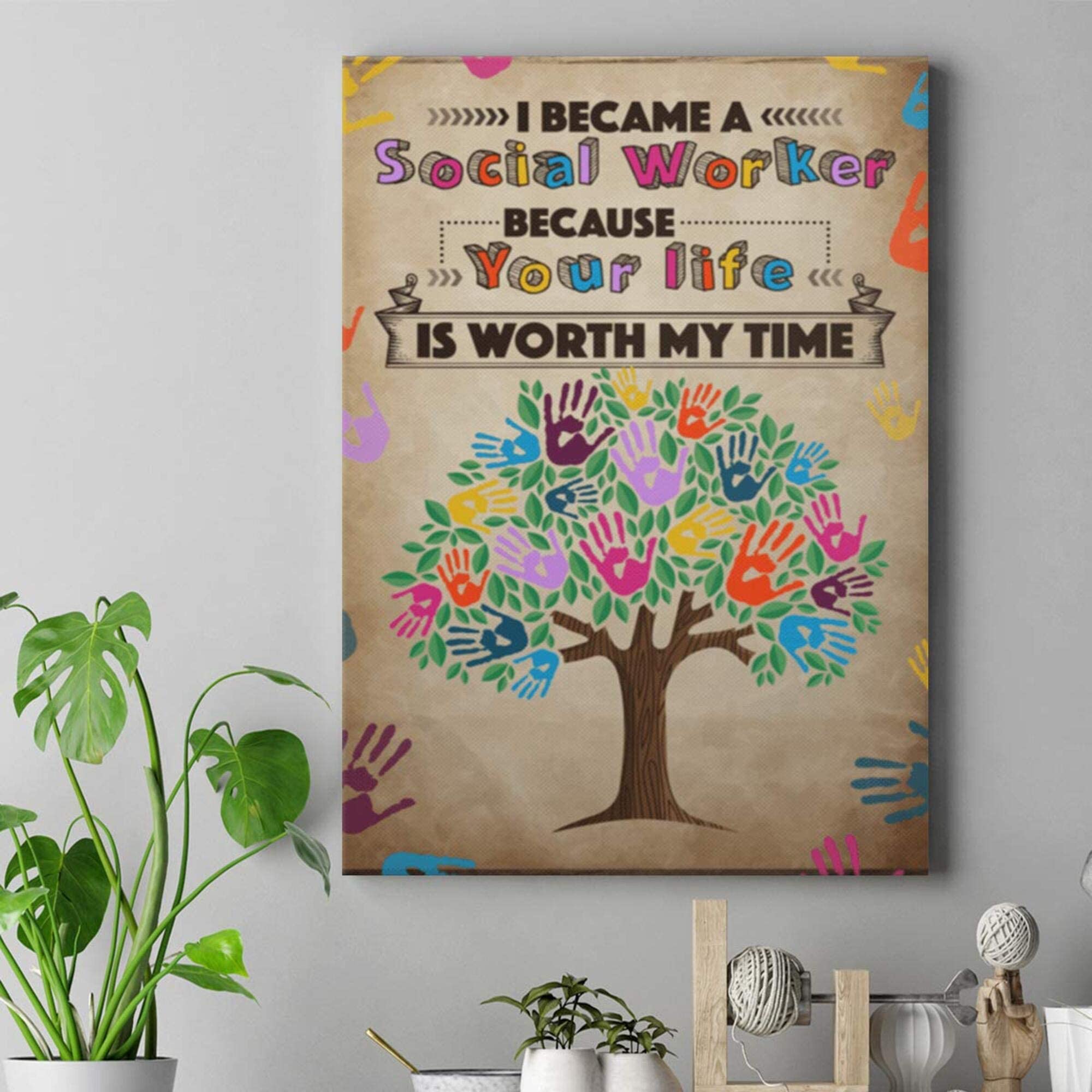 I Become Social Worker Because Your Life Worth My Time Proud Occupation Quote Hand Tree Beige Vintage Retro Art Picture Decor