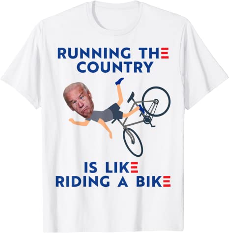 Running The Country Is Like Riding A Bike T-Shirt 11