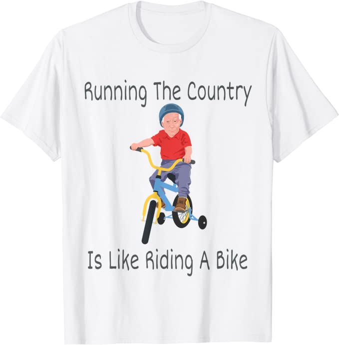 Running The Country Is Like Riding A Bike T-Shirt 5