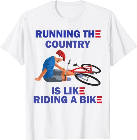 Running The Country Is Like Riding A Bike T-Shirt 6