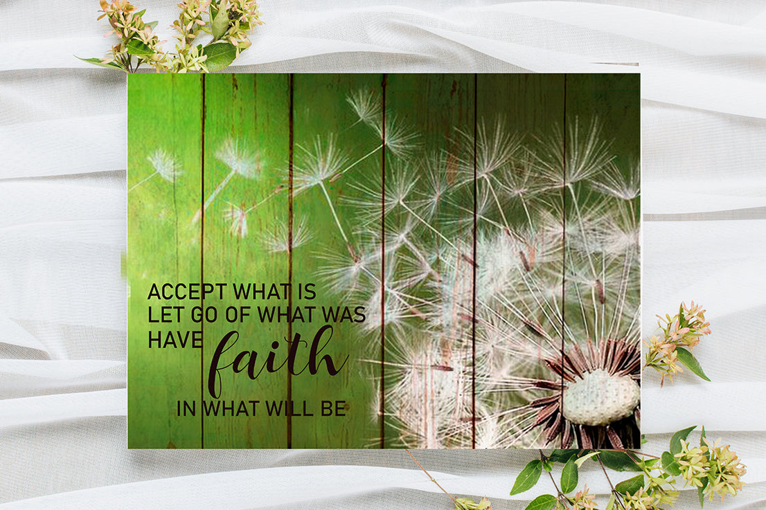 Accept What Is Let Go Of What Was Have Faith In What Will Be