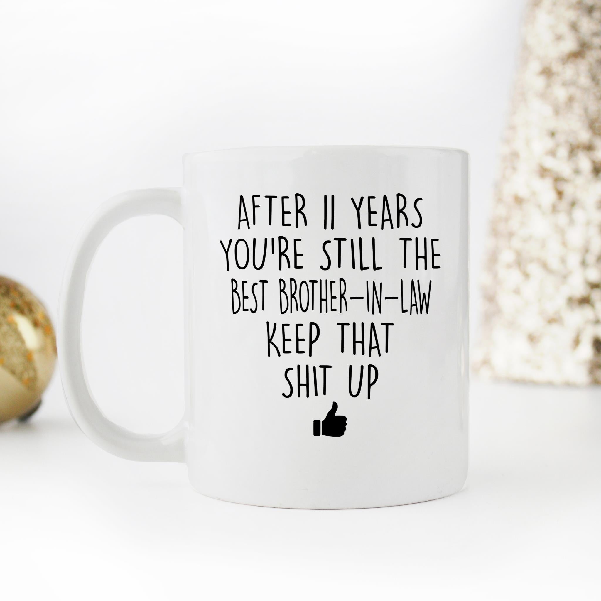 Skitongifts Funny Ceramic Novelty Coffee Mug After Custom Years You're Still The Best Brother-In-Law Keep That Shit Up HJtbt9p