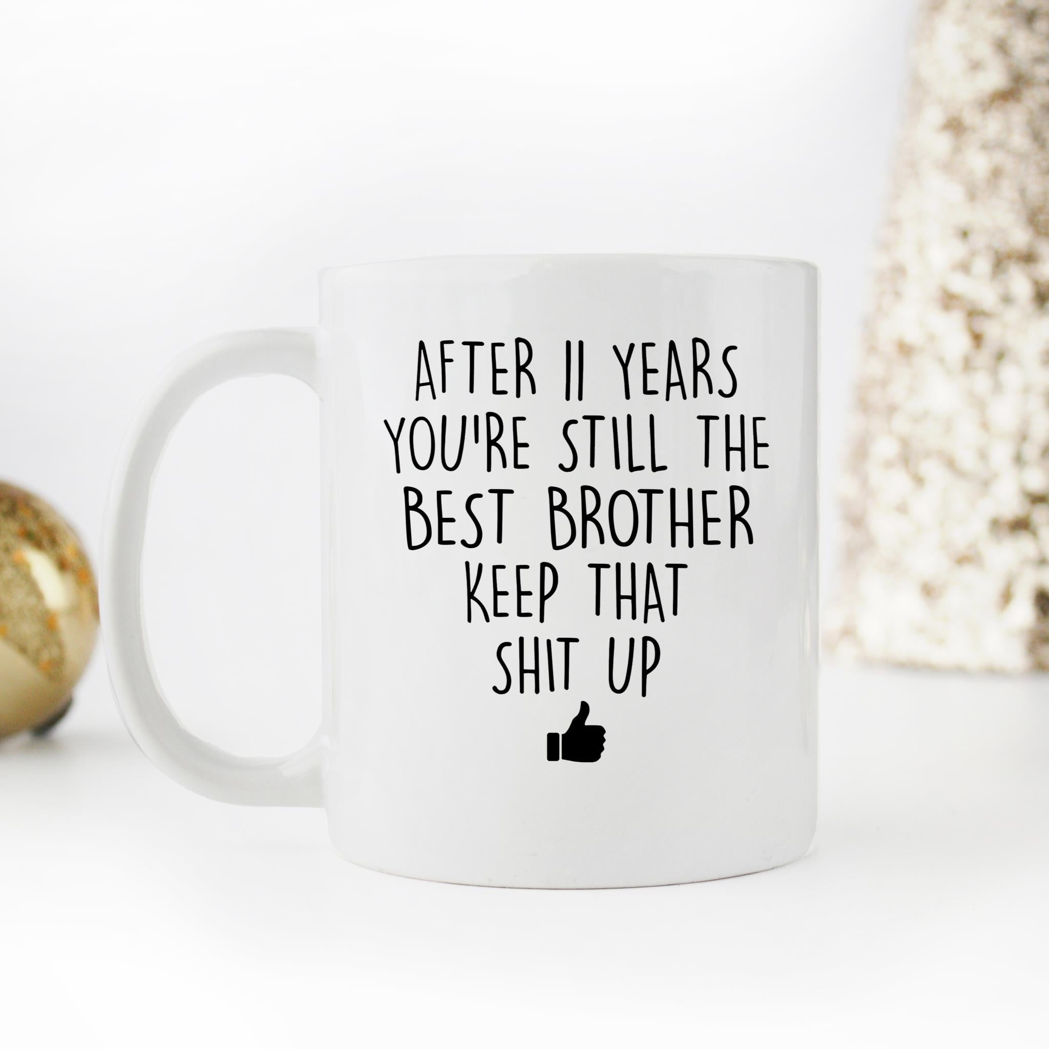 Skitongifts Funny Ceramic Novelty Coffee Mug  After Custom Years You're Still The Best Brother Keep That Shit Up bYvK71p
