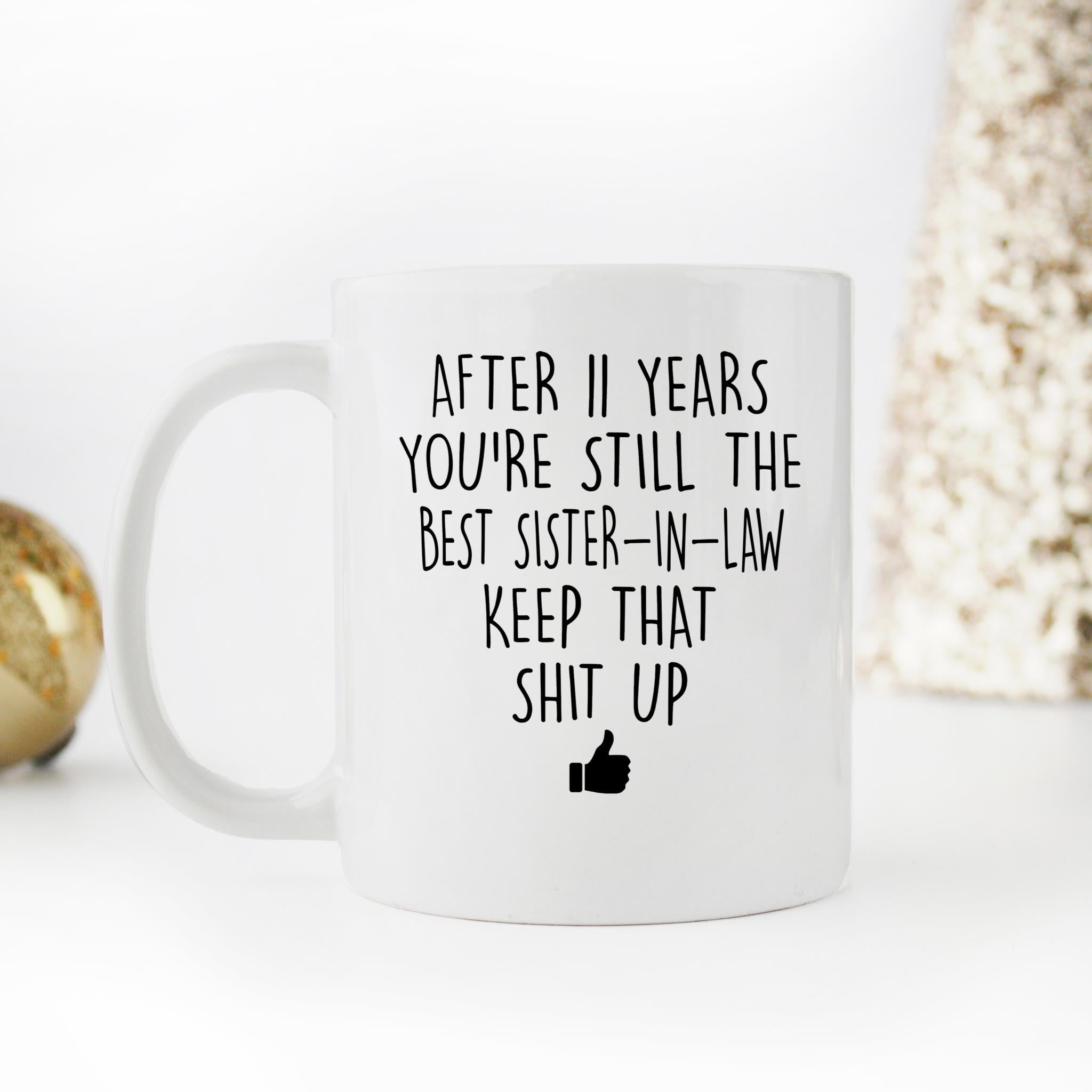 Skitongifts Funny Ceramic Novelty Coffee Mug After Custom Years You're Still The Best Sister-In-Law Keep That Shit Up y2uPIZB
