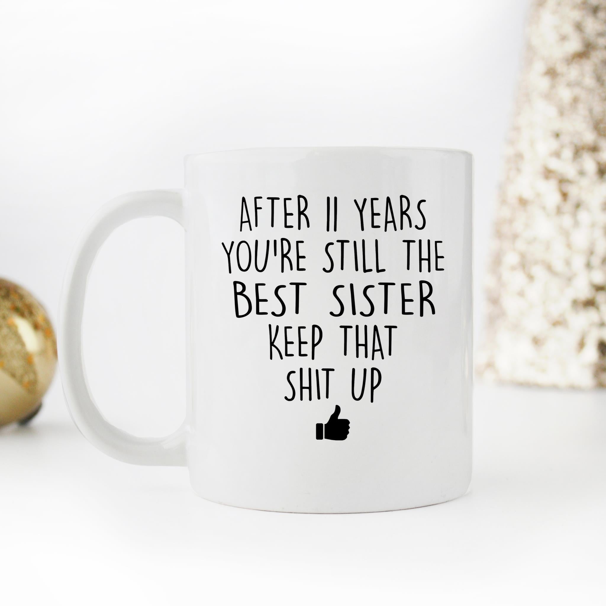 Skitongifts Funny Ceramic Novelty Coffee Mug After Custom Years You're Still The Best Sister Keep That Shit Up sZofhiK