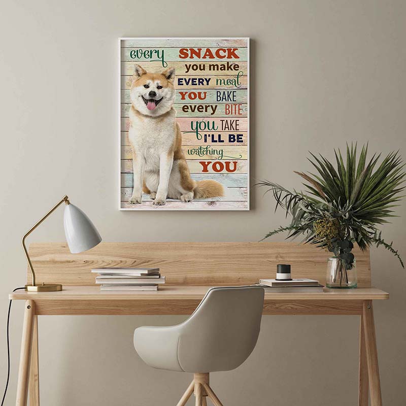 Skitongifts Wall Decoration, Home Decor, Decoration Room Akita Dog Every Snack You Make Every Meal You Bake Every Bite You Take-TT1703
