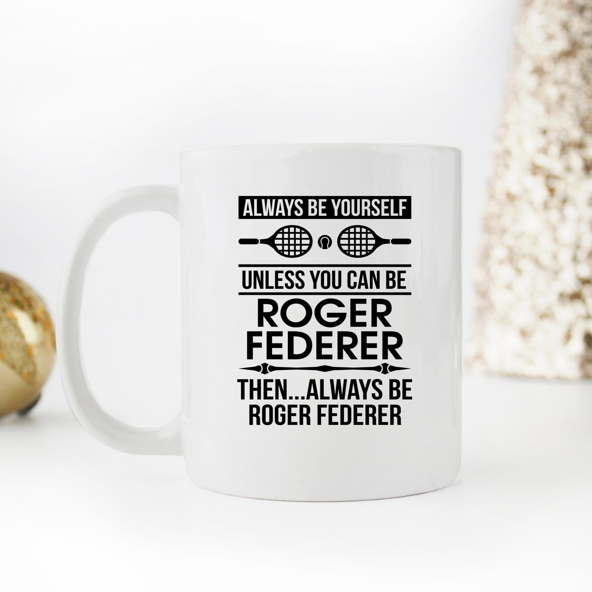 Skitongifts Funny Ceramic Novelty Coffee Mug Always Be Yourself Unless You Can Be Roger Federer, Funny BxIxFpt