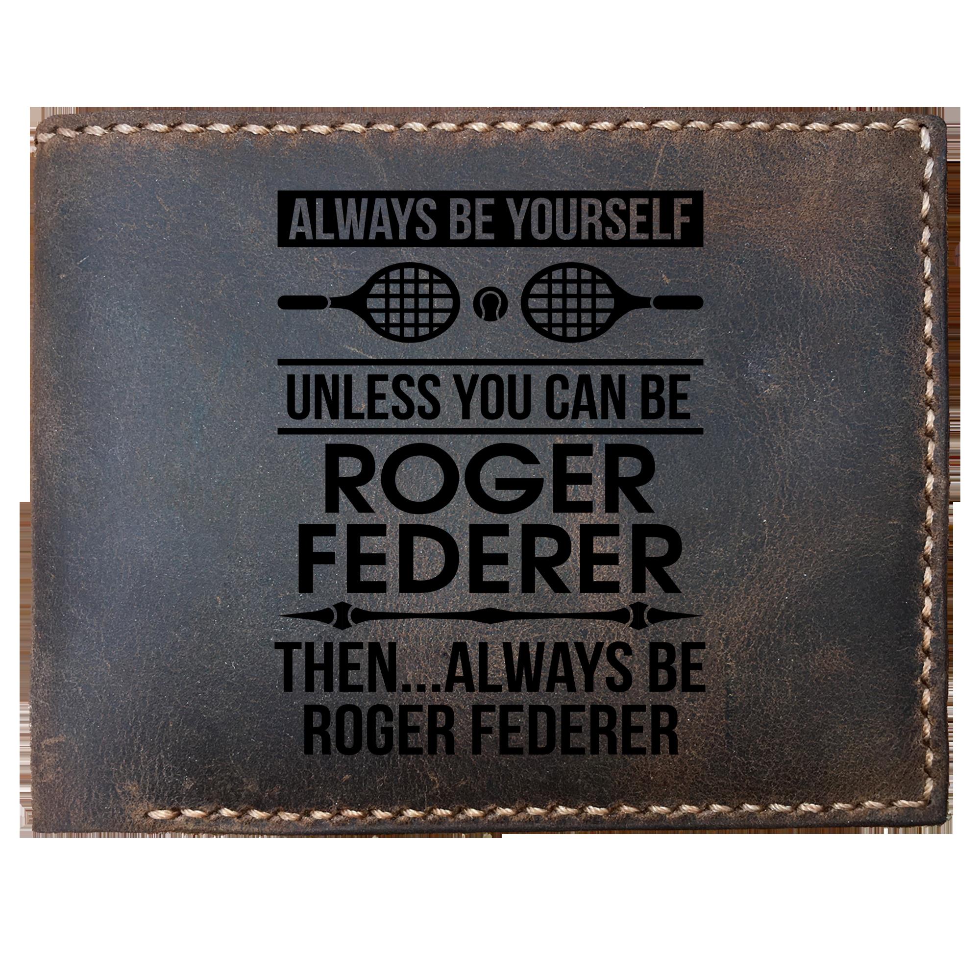Skitongifts Funny Custom Laser Engraved Bifold Leather Wallet For Men, Always Be Yourself Unless You Can Be Roger Federer, Funny