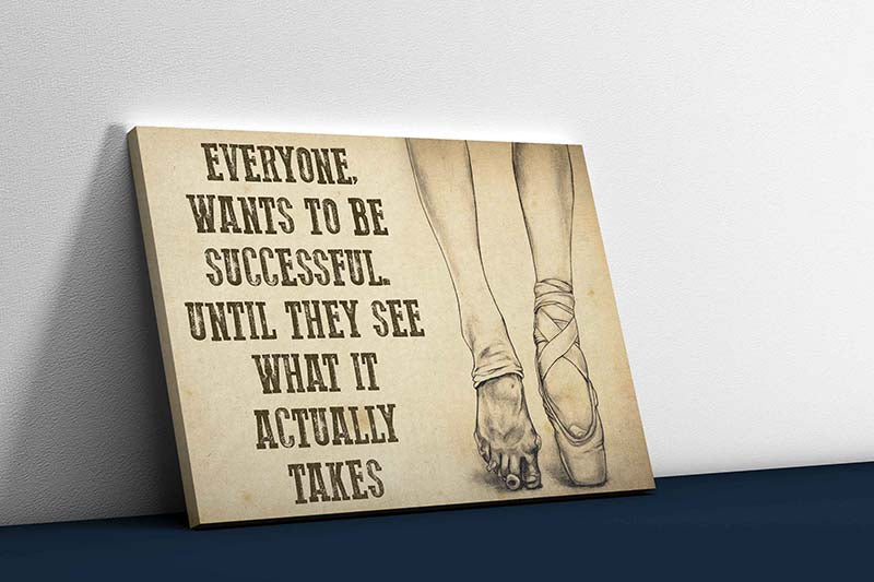 Skitongifts Wall Decoration, Home Decor, Decoration Room Ballet Everyone Wants To Be Successful Until They See What It Actually Takes-TT1211