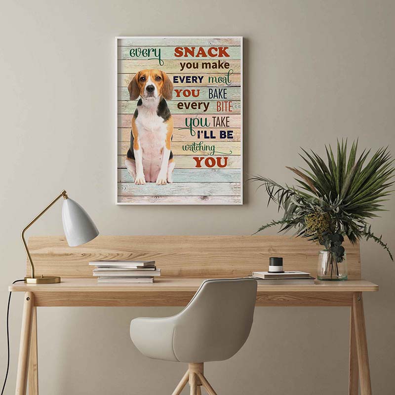 Skitongifts Wall Decoration, Home Decor, Decoration Room Beagle Dog Every Snack You Make Every Meal You Bake Every Bite You Take-TT2103