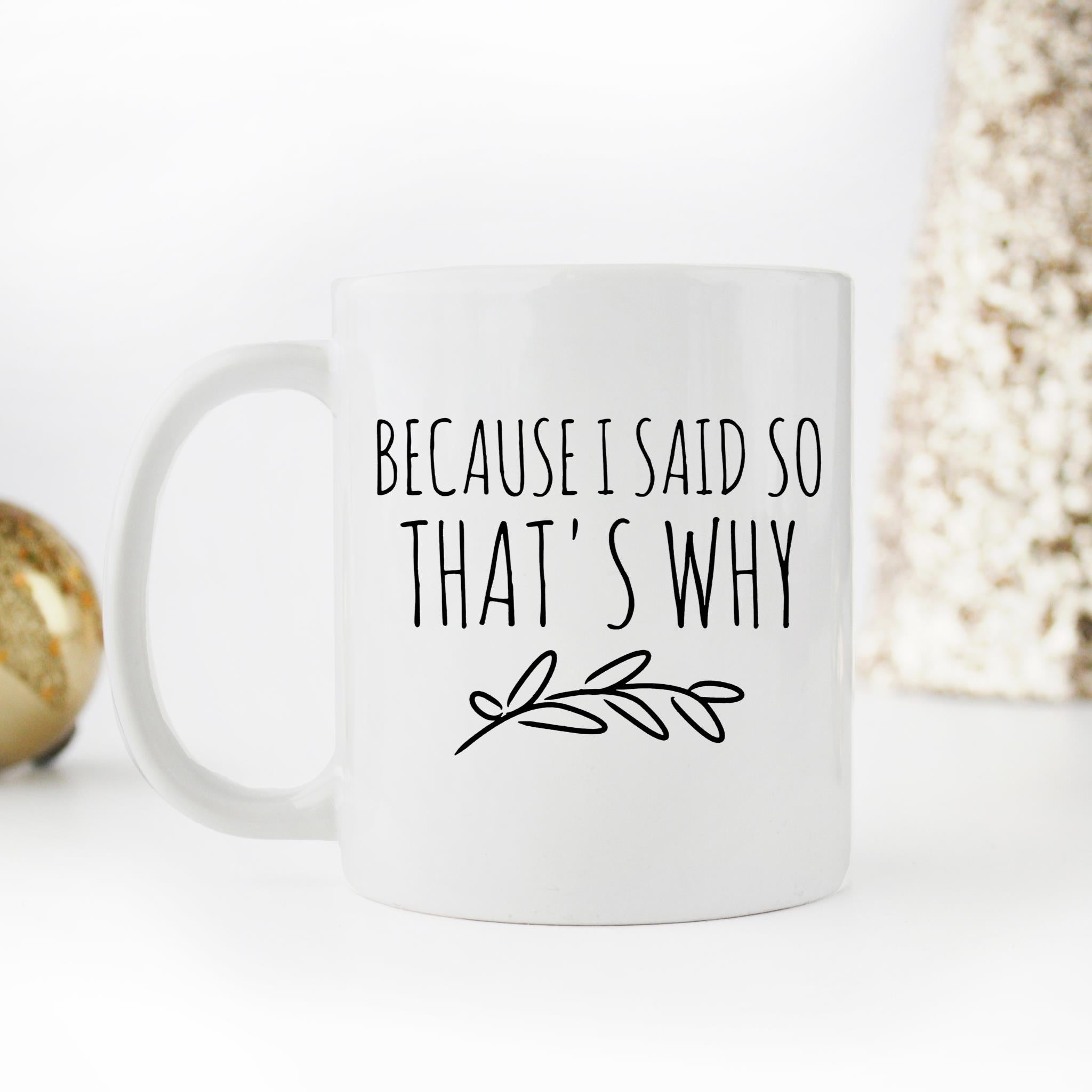 Skitongifts Funny Ceramic Novelty Coffee Mug Because I Said So That's Why wVdqgQc