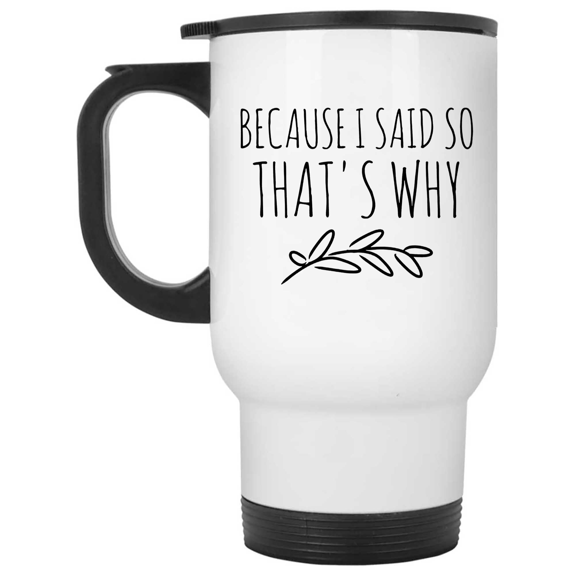 Skitongifts Funny Ceramic Novelty Coffee Mug Because I Said So That's Why wVdqgQc