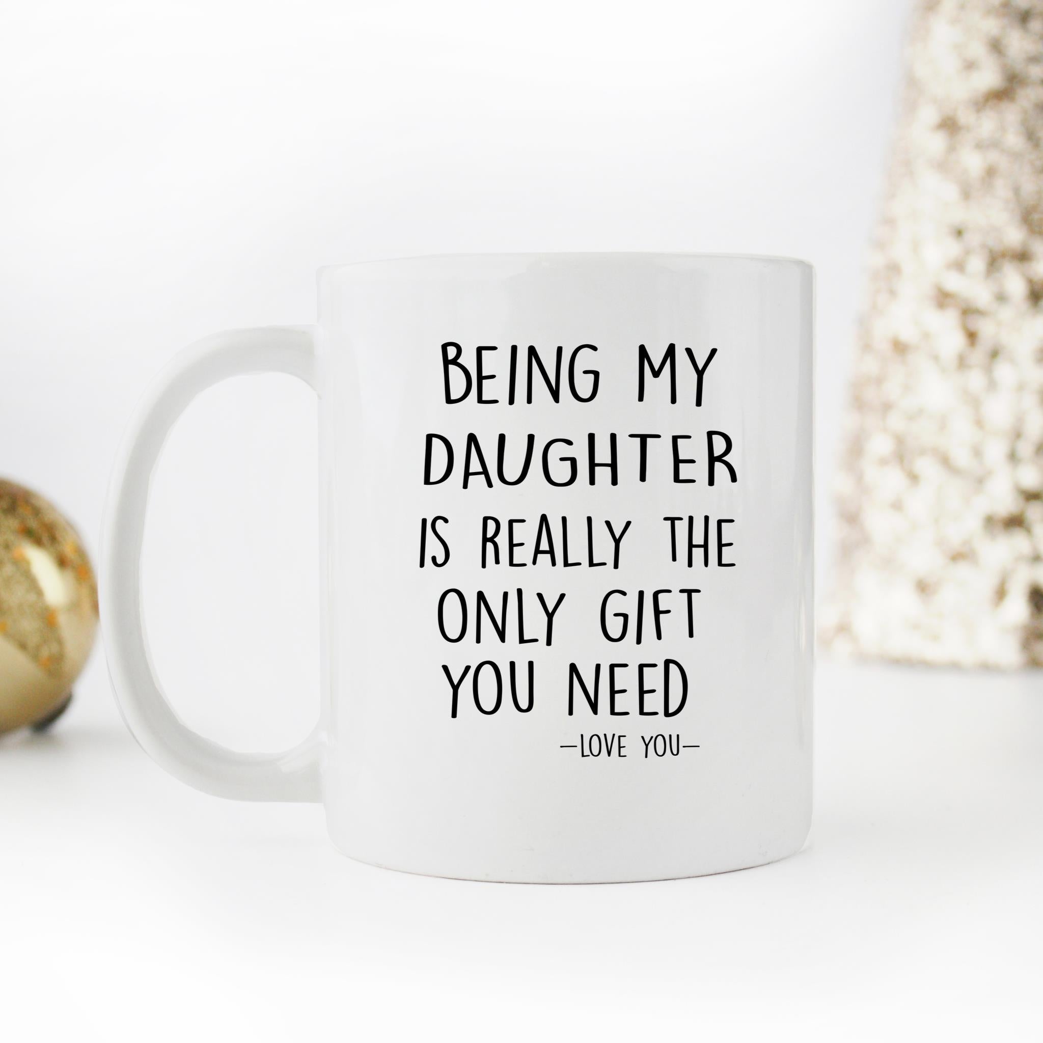 Skitongifts Funny Ceramic Novelty Coffee Mug Being My Daughter Is Really The Only Gift You Need - Love You Daughter Funny Gift UttQdyl