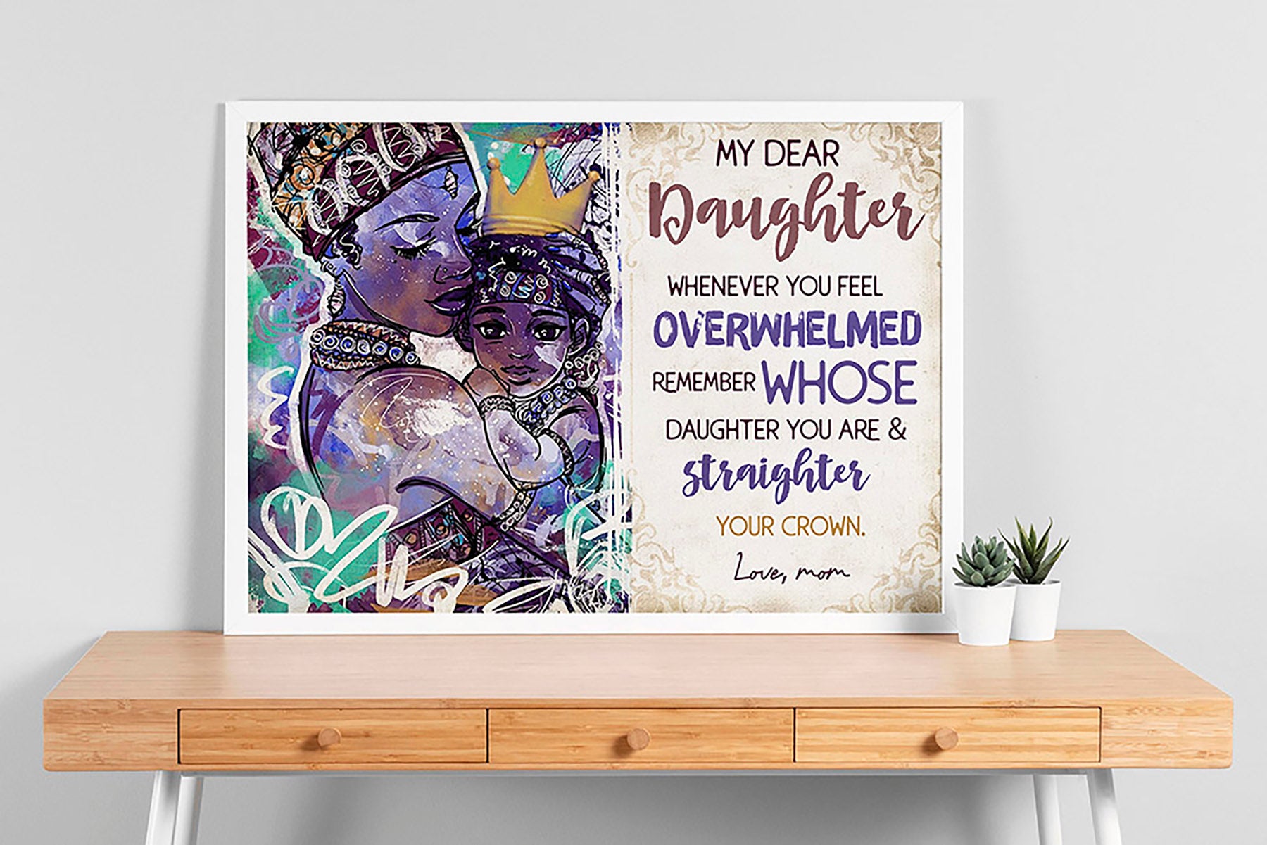 Black Daughter My Dear Daughter Whenever You Feel Overwhelmed Remember Whose Daughter You'Re Love Mom Portrait