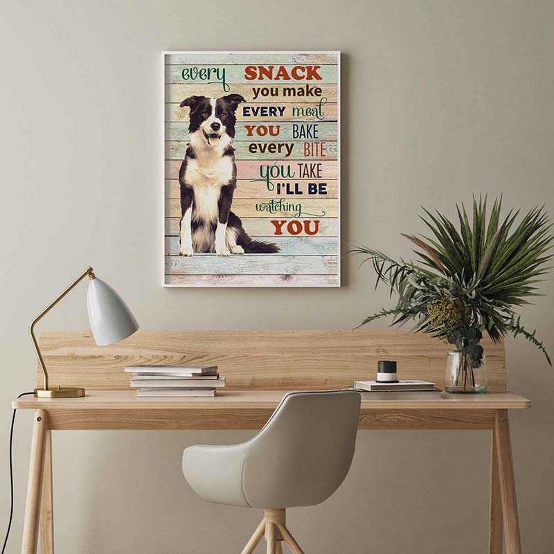 Skitongifts Wall Decoration, Home Decor, Decoration Room Border Collie Dog Every Snack You Make Every Meal You Bake Every Bite You Take-TT2103