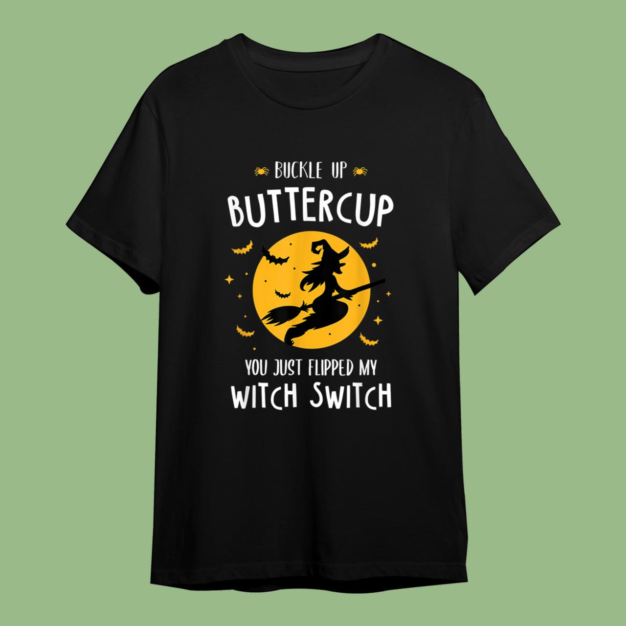 Skitongift Buckle Up Buttercup You Just Flipped My Witch Switch Halloween T-Shirt