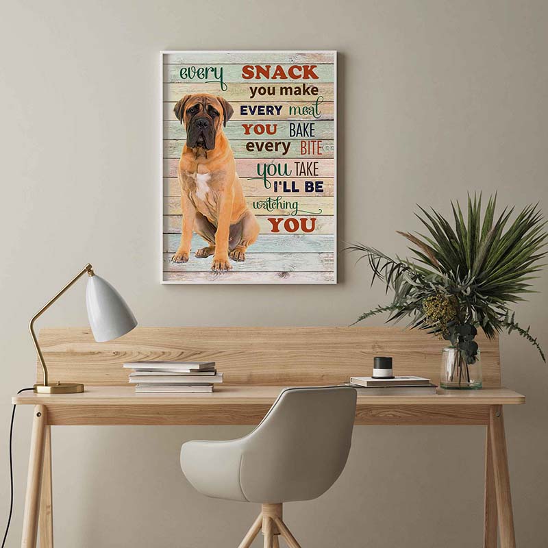 Skitongifts Wall Decoration, Home Decor, Decoration Room Bull Mastiff Dog Every Snack You Make Every Meal You Bake Every Bite You Take-TT2103