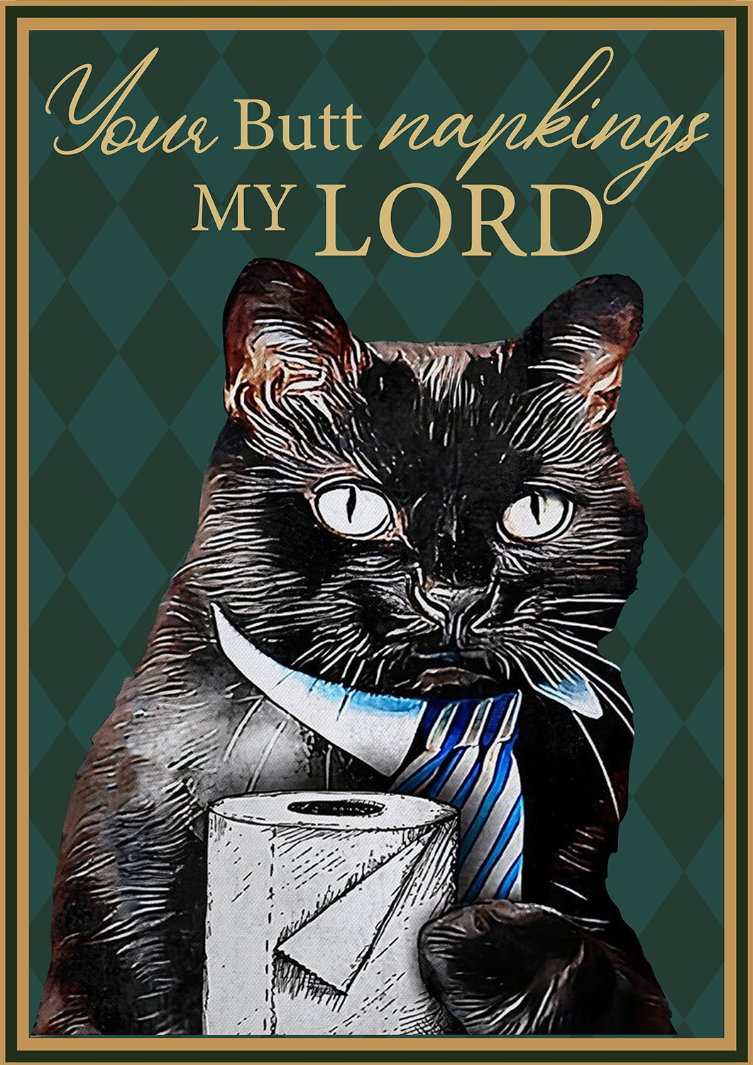 Skitongifts Poster No Frame, Wall Art, Home Decor Cat Your Butt Napkins My Lord 1 TT307