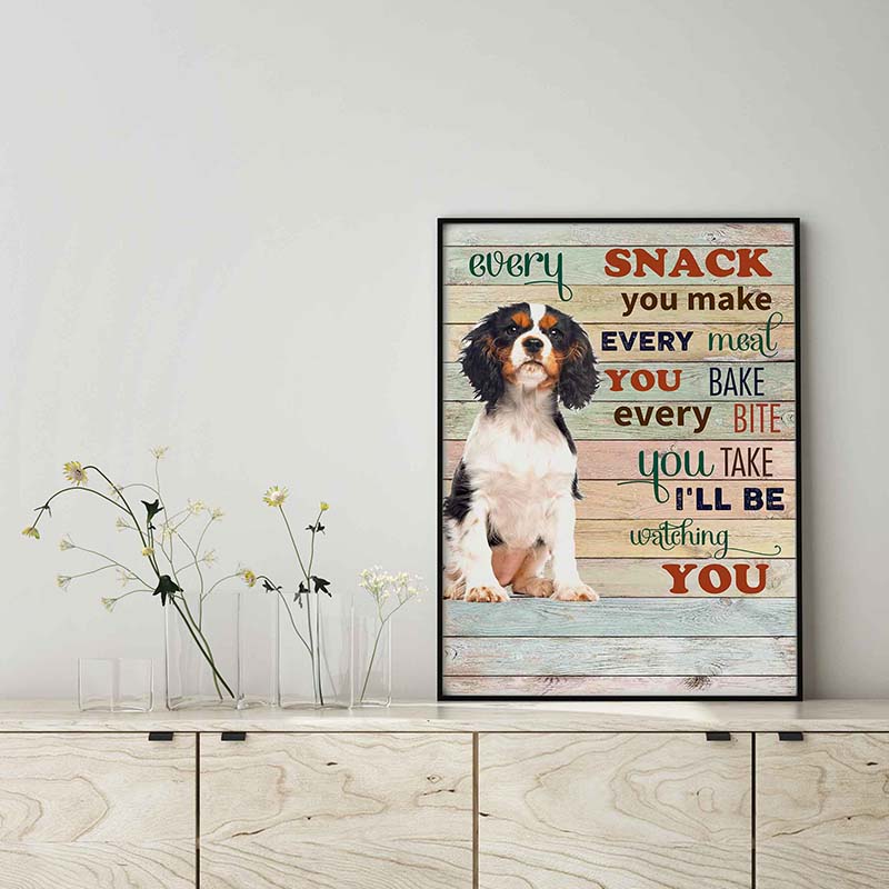 Cavalier Dog Every Snack You Make Every Meal You Bake Every Bite You Take-TT2103
