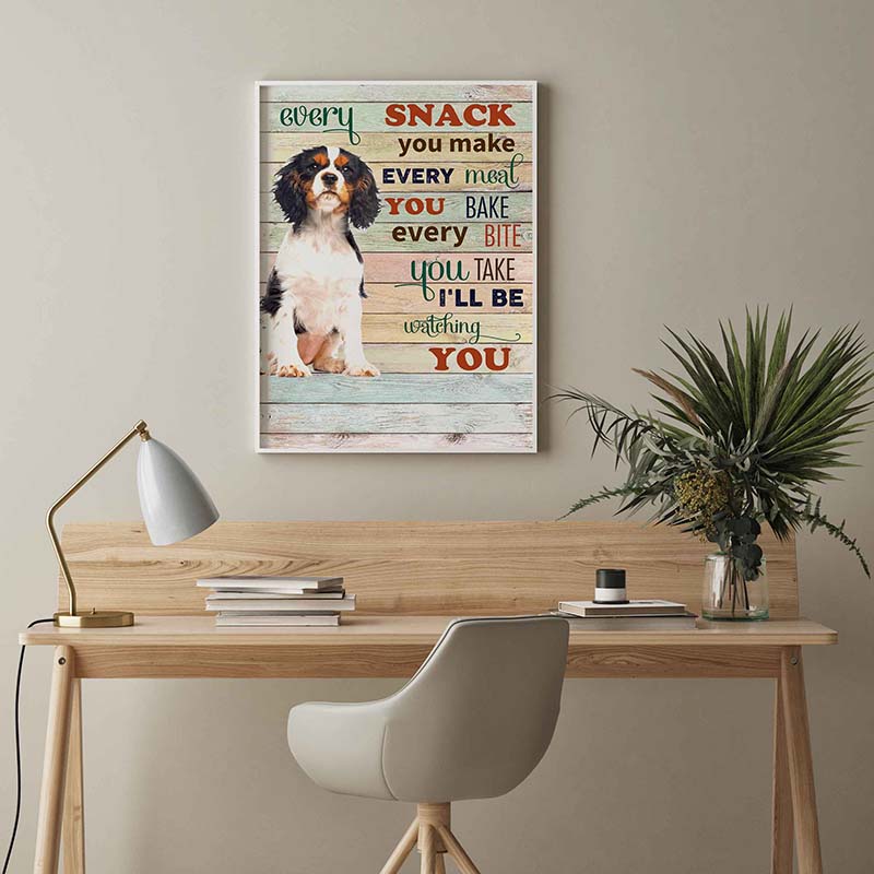 Skitongifts Wall Decoration, Home Decor, Decoration Room Cavalier Dog Every Snack You Make Every Meal You Bake Every Bite You Take-TT2103