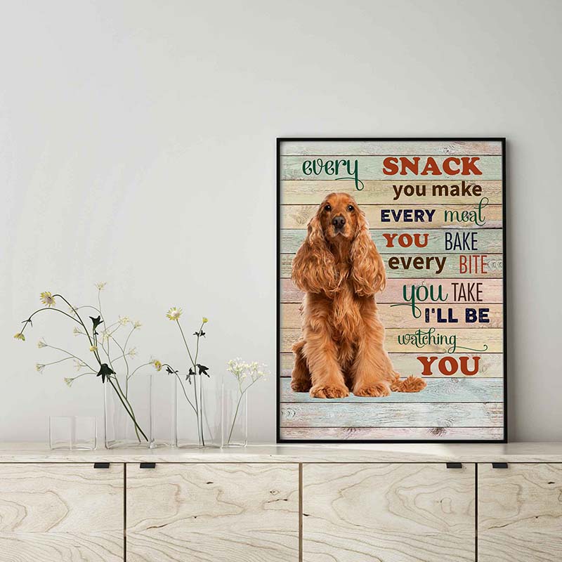 Cocker Spaniel Dog Every Snack You Make Every Meal You Bake Every Bite You Take-TT2103