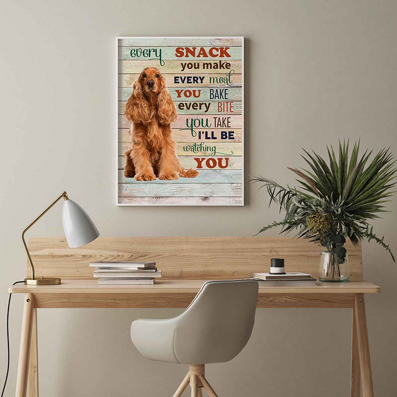 Skitongifts Wall Decoration, Home Decor, Decoration Room Cocker Spaniel Dog Every Snack You Make Every Meal You Bake Every Bite You Take-TT2103