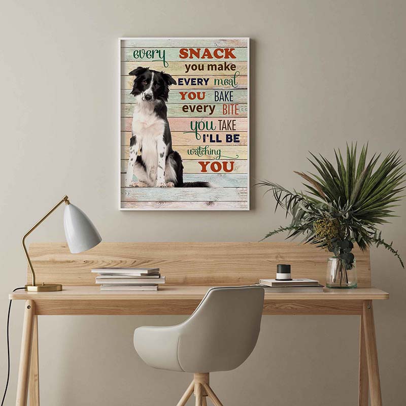 Skitongifts Wall Decoration, Home Decor, Decoration Room Collie Dog Every Snack You Make Every Meal You Bake Every Bite You Take-TT2103