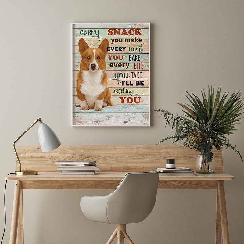 Skitongifts Wall Decoration, Home Decor, Decoration Room Corgi Dog  Every Snack You Make Every Meal You Bake Every Bite You Take-TT2103